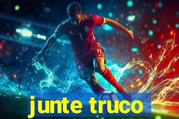 junte truco